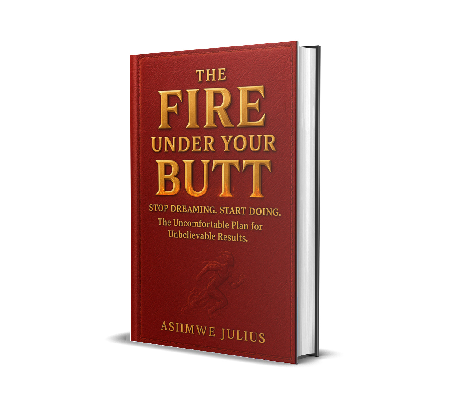 The Fire under Your butt