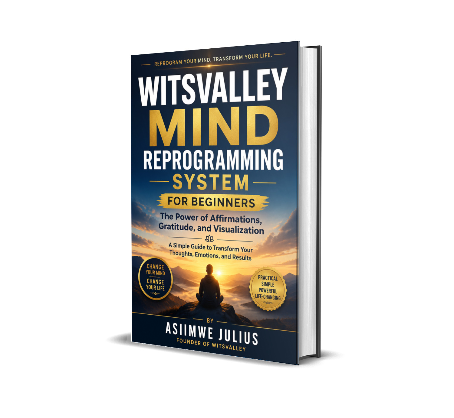 WITSVALLEY MIND REPROGRAMMING SYSTEM FOR BEGINNERS The Power of Affirmations, Gratitude, and Visualization A Simple Guide to Transform Your Thoughts, Emotions, and Results